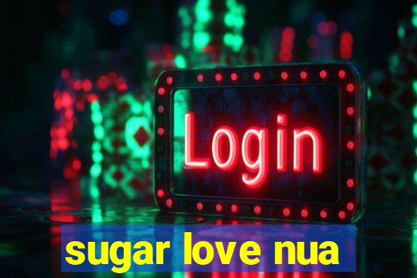 sugar love nua